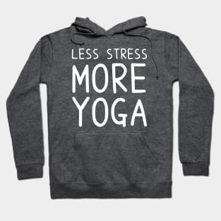 Less Stress More Yoga - funny yoga quotes Hoodie